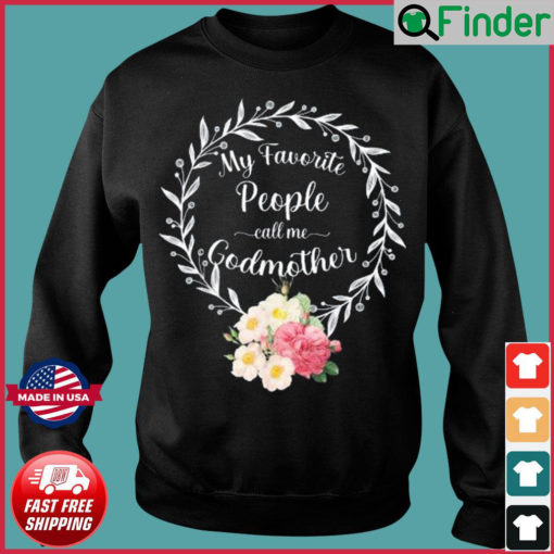 My Favorite People Call Me Godmother Floral Mom Sweatshirt