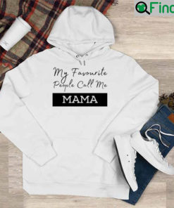 My Favorite People Call Me Mama Hoodie