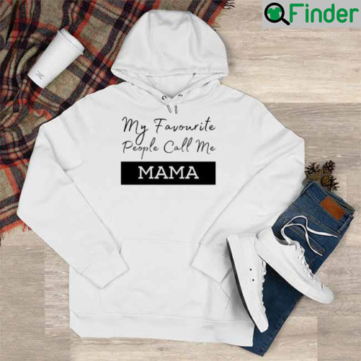 My Favorite People Call Me Mama Hoodie