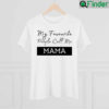 My Favorite People Call Me Mama Shirt