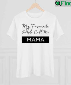 My Favorite People Call Me Mama Shirt