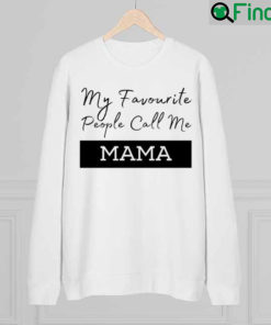 My Favorite People Call Me Mama Sweatshirt