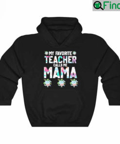 My Favorite Teacher Call Me Mama Mothers Day Hoodie