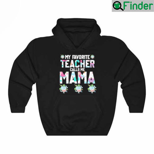 My Favorite Teacher Call Me Mama Mothers Day Hoodie