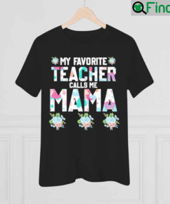 My Favorite Teacher Call Me Mama Mothers Day Shirt