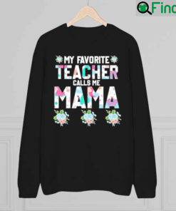 My Favorite Teacher Call Me Mama Mothers Day Sweatshirt