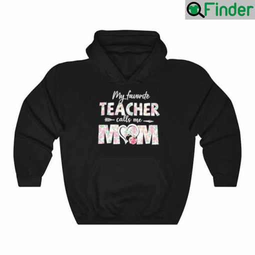 My Favorite Teacher Calls Me Mom Mothers Day Hoodie