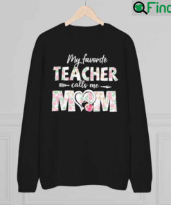 My Favorite Teacher Calls Me Mom Mothers Day Sweatshirt