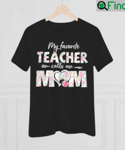 My Favorite Teacher Calls Me Mom Mothers Day T Shirt