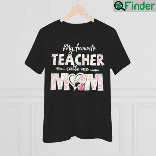 My Favorite Teacher Calls Me Mom Mothers Day T Shirt