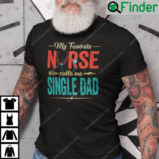 My Favourite Nurse Call Me Single Dad Shirt