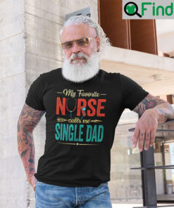 My Favourite Nurse Call Me Single Dad T Shirt