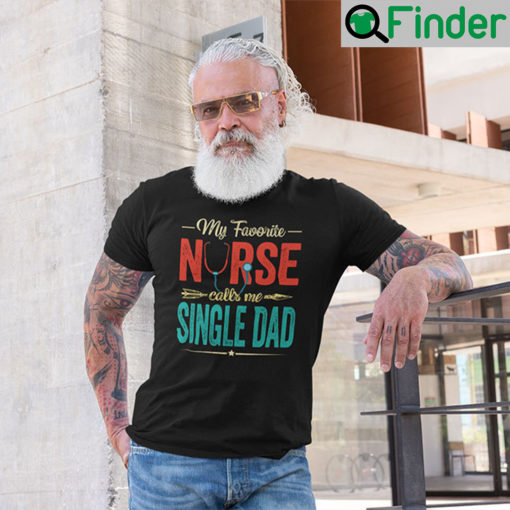 My Favourite Nurse Call Me Single Dad T Shirt