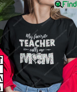 My Favourite Teacher Calls Me Mom Shirt