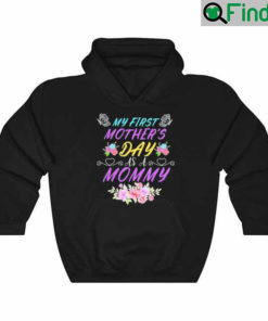 My First Mothers Day As A Mommy Mothers Day Hoodie