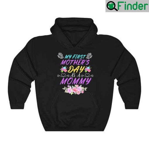 My First Mothers Day As A Mommy Mothers Day Hoodie