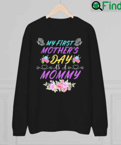 My First Mothers Day As A Mommy Mothers Day Sweatshirt