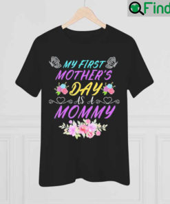 My First Mothers Day As A Mommy Mothers Day T Shirt