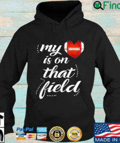 My Football Heart Is On That Field Hoodie