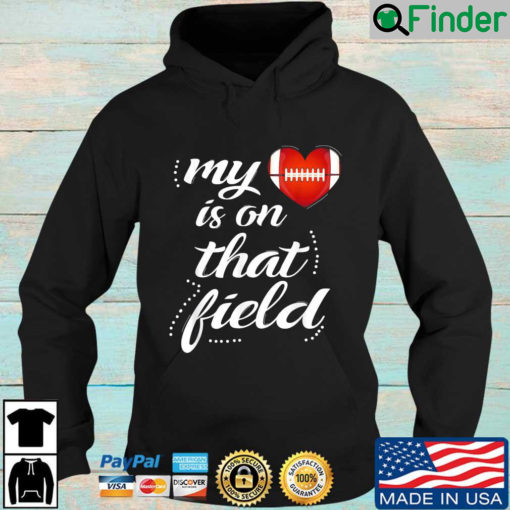 My Football Heart Is On That Field Hoodie