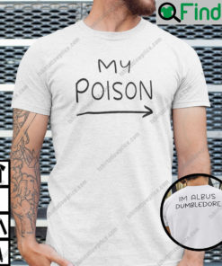 My Poison Im Albus Dumbledore Shirt