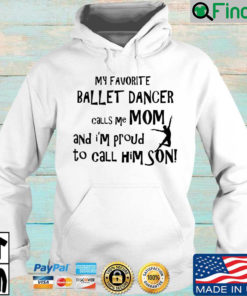 My favorite ballet dancer calls Me mom and Im proud to call him son Hoodie