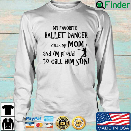 My favorite ballet dancer calls Me mom and Im proud to call him son sweatshirt