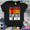 My favorite boxing star calls Me mom shirt