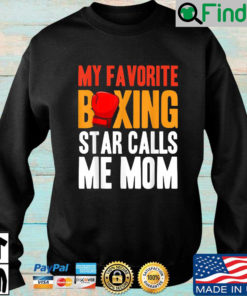 My favorite boxing star calls Me mom sweatshirt