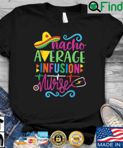 Nacho average infusion nurse shirt