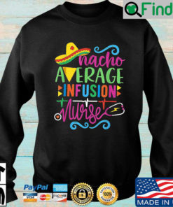 Nacho average infusion nurse sweatshirt