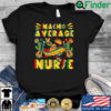 Nacho average nurse shirt