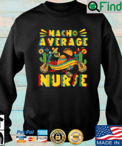 Nacho average nurse sweatshirt