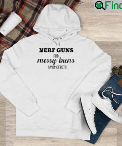 Nerf Guns and Messy Buns Mom of Both Hoodie
