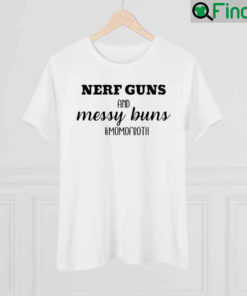 Nerf Guns and Messy Buns Mom of Both shirt