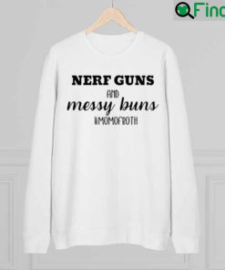 Nerf Guns and Messy Buns Mom of Both sweatshirt