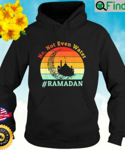 No Not Even Water Ramadan Kareem Fasting Muslim Hoodie