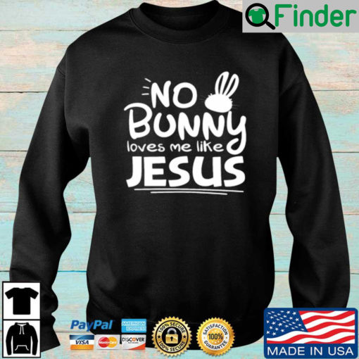 No bunny loves Me like Jesus sweatshirt