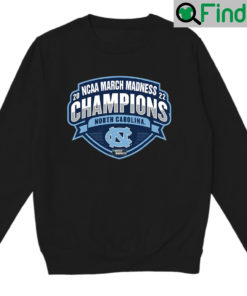 North Carolina Tar Heels Champions March Madness 2022 Sweatshirt