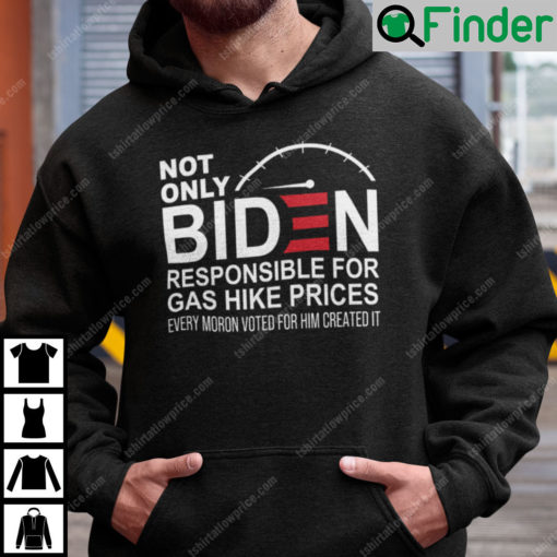 Not Only Biden Responsible For Gas Hike Prices Hoodie