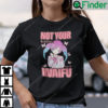 Not Your Waifu Anime Shirt