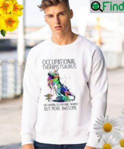 Occupational therapists at us like a normal occupational therapist but more awesome Sweatshirt