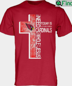 Official All I Need To day Is A little Bit Of Arizona Cardinals And A Whole lot of Jesus shirt