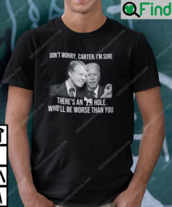 Official Dont Worry Carter Im Sure Theres A Hole Wholl Be Worse Than You T Shirt