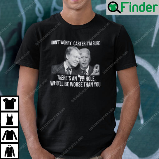 Official Dont Worry Carter Im Sure Theres A Hole Wholl Be Worse Than You T Shirt