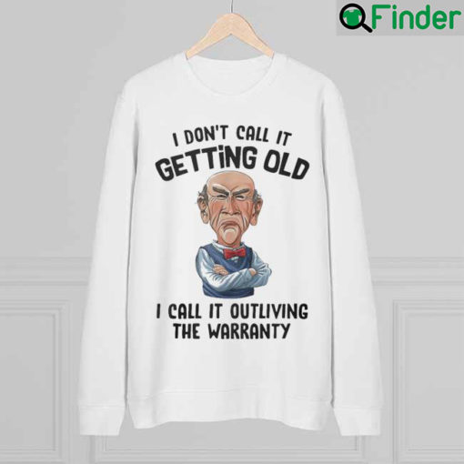 Official I dont Call It Getting Old I call It outliving the warranty sweatshirt