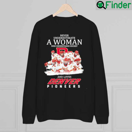 Official Never Underestimate An Woman Who Understands Hockey And Love Denvver Pioneers Sweatshirt