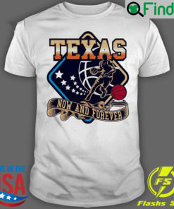 Official texas Basketball Now And Forever T shirt