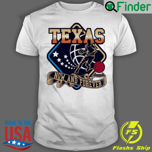 Official texas Basketball Now And Forever T shirt