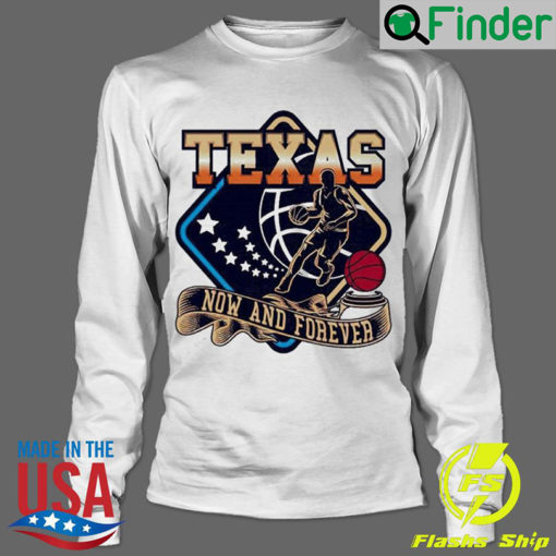 Official texas Basketball Now And Forever shirt